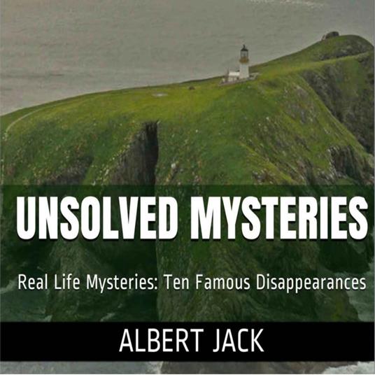 Unsolved Mysteries: Ten Famous Disappearances