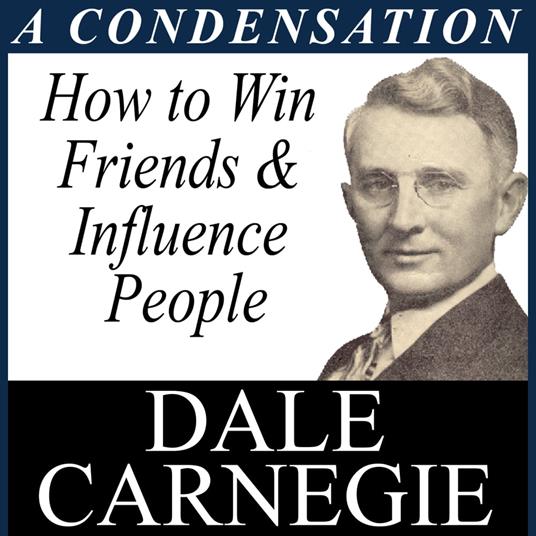 How to Win Friends & Influence - A Condensation from the Book