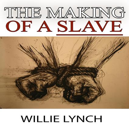 The Willie Lynch Letter and the Making of a Slave