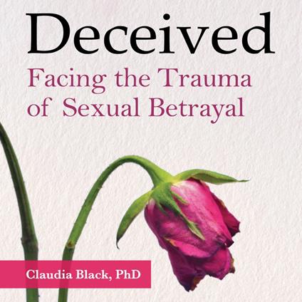 Deceived: Facing the Trauma of Sexual Betrayal