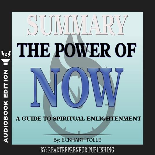 Summary of The Power of Now: A Guide to Spiritual Enlightenment by Eckhart Tolle