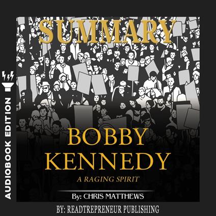 Summary of Bobby Kennedy: A Raging Spirit by Chris Matthews