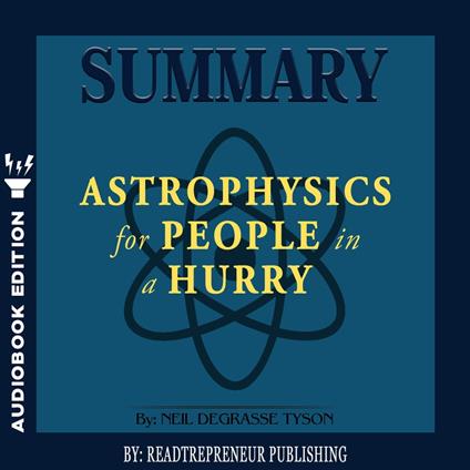 Summary of Astrophysics for People in a Hurry by Neil deGrasse Tyson