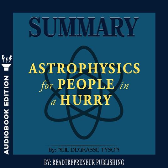 Summary of Astrophysics for People in a Hurry by Neil deGrasse Tyson