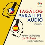 Tagálog Parallel Audio – Aprende tagálog rápido con 501 frases usando Parallel Audio - Volumen 1