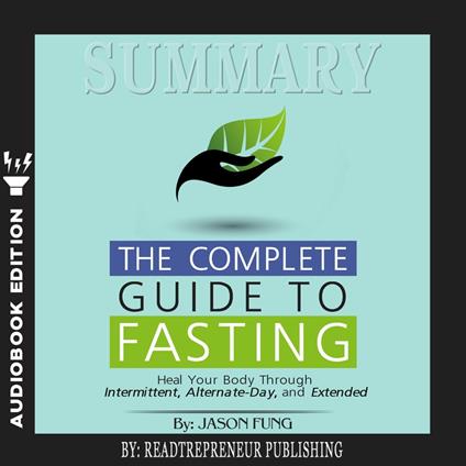 Summary of The Complete Guide to Fasting: Heal Your Body Through Intermittent, Alternate-Day, and Extended by Jason Fung and Jimmy Moore