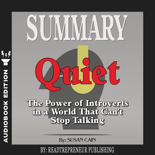 Summary of Quiet: The Power of Introverts in a World That Can't Stop Talking  by Susan Cain - Publishing, Readtrepreneur - Audiolibro in inglese | IBS