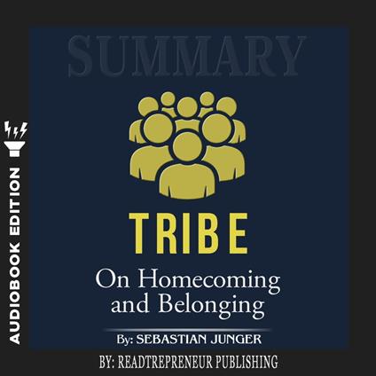 Summary of Tribe: On Homecoming and Belonging by Sebastian Junger