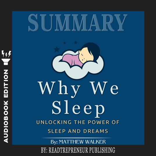 Summary of Why We Sleep: Unlocking the Power of Sleep and Dreams by Matthew Walker