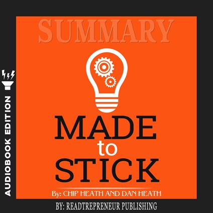 Summary of Made to Stick: Why Some Ideas Survive and Others Die by Chip Heath