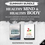 Summary Bundle: Healthy Mind & Healthy Body | Readtrepreneur Publishing: Includes Summary of Braving the Wilderness & Summary of Bright Line Eating