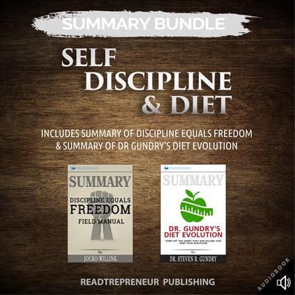 Summary Bundle: Self Discipline & Diet | Readtrepreneur Publishing: Includes Summary of Discipline Equals Freedom & Summary of Dr Gundry's Diet Evolution