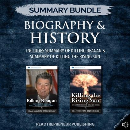 Summary Bundle: Biography & History | Readtrepreneur Publishing: Includes Summary of Killing Reagan & Summary of Killing the Rising Sun