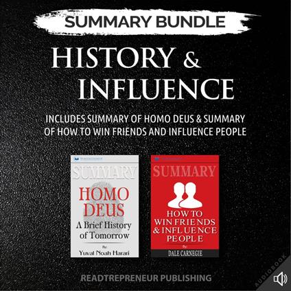 Summary Bundle: History & Influence | Readtrepreneur Publishing: Includes Summary of Homo Deus & Summary of How to Win Friends and Influence People