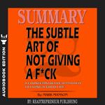 Summary of The Subtle Art of Not Giving a F*ck: A Counterintuitive Approach to Living a Good Life by Mark Manson