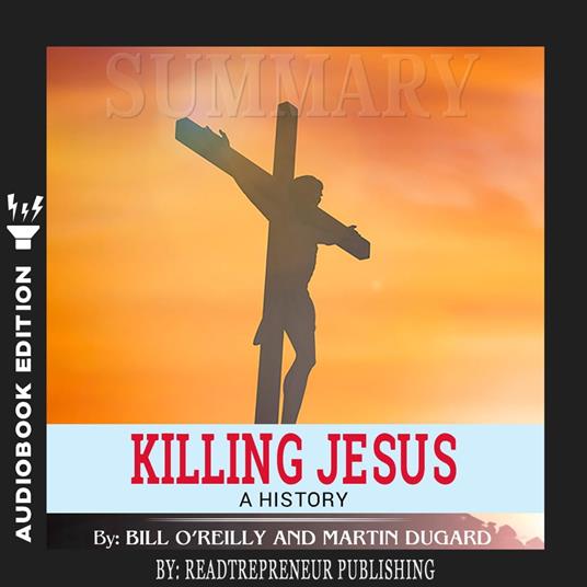 Summary of Killing Jesus: A History by Bill O'Reilly