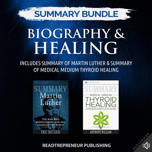 Summary Bundle: Biography & Healing | Readtrepreneur Publishing: Includes Summary of Martin Luther & Summary of Medical Medium Thyroid Healing