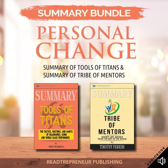 Summary Bundle: Personal Change | Readtrepreneur Publishing: Summary of Tools of Titans & Summary of Tribe of Mentors