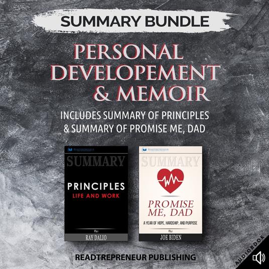 Summary Bundle: Personal Developement & Memoir | Readtrepreneur Publishing: Includes Summary of Principles & Summary of Promise Me, Dad