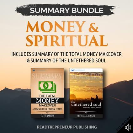 Summary Bundle: Money & Spiritual: Readtrepreneur Publishing: Includes Summary of The Total Money Makeover & Summary of The Untethered Soul