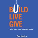 Build Live Give - Growth Drivers to Build your Lifestyle Business