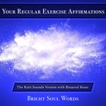 Your Regular Exercise Affirmations: The Rain Sounds Version with Binaural Beats