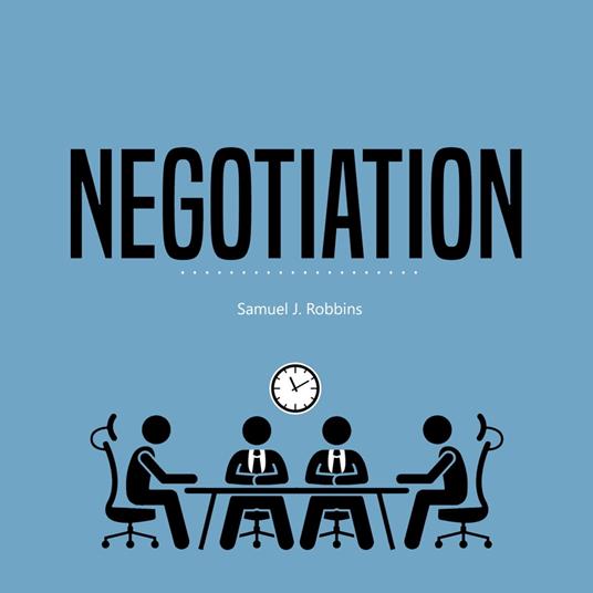 Negotiation: A Beginner's Guide to Influence, Analyze People Using Persuasion and Powerful Communication Skills