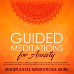 Guided Meditations for Anxiety: Mindfulness Meditations Scripts for Beginners to Cure Panic Attacks, Pain Relief, Self-healing, Relaxation to Quiet the Mind in Difficult Times, and Let Stress Go Away