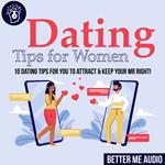 Dating Tips for Women: 10 Dating Tips for You to Attract & Keep Your Mr Right!