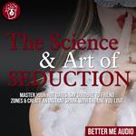 The Science & Art of Seduction: Master Your Hot Dates, Say Goodbye to Friend Zones & Create An Instant Spark With The One You Love