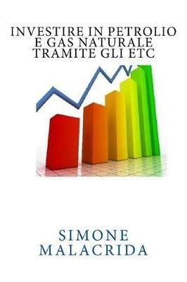 Investire in petrolio e gas naturale tramite gli ETC - Simone Malacrida - ebook