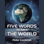 Five Words to Save the World