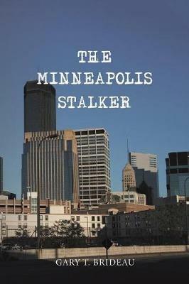 The Minneapolis Stalker - Gary T Brideau - cover