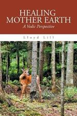 Healing Mother Earth: A Vedic Perspective