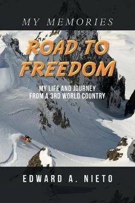 Road to Freedom: My Life and Journey from a 3Rd World Country - Edward a Nieto - cover