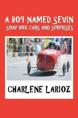 A Boy Named Sevin Soap Box Cars and Surprises - Charlene Larioz - cover