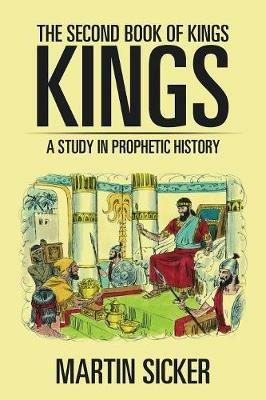 The Second Book of Kings: A Study in Prophetic History - Martin Sicker - cover