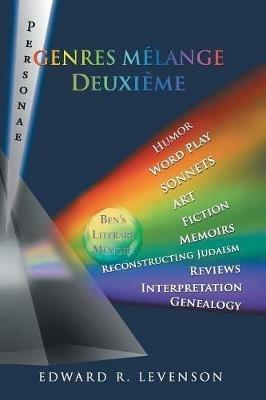 Genres Melange Deuxieme: Humor, Word Play, Personae, Sonnets, Art, Fiction, Memoirs, Reconstructing Judaism, Reviews, Interpretation, Genealogy - Edward R Levenson - cover