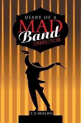 Diary of a Mad Band Director - T D Hollins - cover