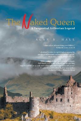 The Naked Queen: A Tangential Arthurian Legend - Alan R Hall - cover