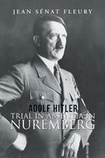 Adolf Hitler: Trial in Absentia in Nuremberg