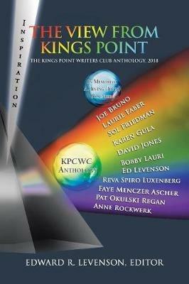 The View from Kings Point: The Kings Point Writers Club Anthology, 2018 - Edward R Levenson - cover