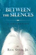 Between the Silences: A Collection