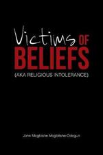 Victims of Beliefs (Aka Religious Intolerance)