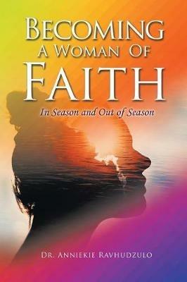 Becoming a Woman of Faith: In Season and out of Season - Anniekie Ravhudzulo - cover