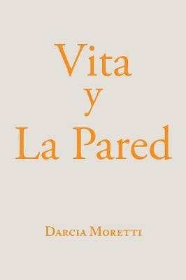 Vita Y La Pared - Darcia Moretti - cover