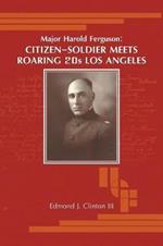 Major Harold Ferguson: Citizen-Soldier Meets Roaring 20S Los Angeles