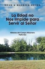 La Edad No Nos Impide Para Servir Al Senor: Historias Del Campo Misionero