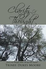 Clarity of Thought: Poetry and Thoughts About This Life and Beyond . . .