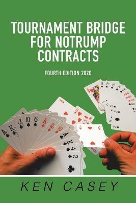 Tournament Bridge for Notrump Contracts: Fourth Edition 2020 - Ken Casey - cover